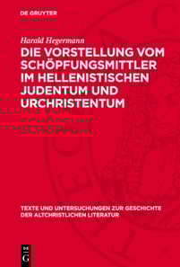 Die Vorstellung vom Schöpfungsmittler im hellenistischen Judentum und Urchristentum