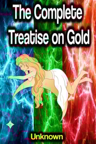 Complete Treatise on Gold