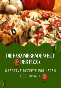 Die faszinierende Welt der Pizza