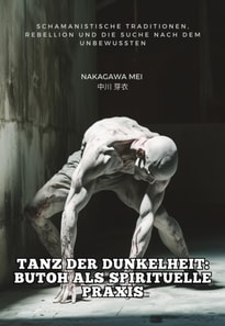 Tanz der Dunkelheit: Butoh als spirituelle Praxis