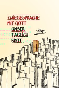 Zwiegespräche mit Gott - Unser täglich Brot