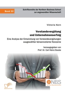 Vorstandsvergutung und Unternehmenserfolg. Eine Analyse der Entwicklung von Vorstandsvergutungen ausgewahlter borsennotierter Konzerne