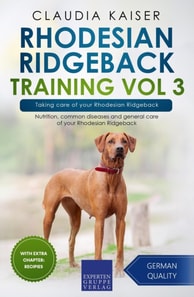 Rhodesian Ridgeback Training Vol 3 - Taking care of your Rhodesian Ridgeback: Nutrition, common diseases and general care of your Rhodesian Ridgeback