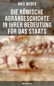 Die römische Agrargeschichte in ihrer Bedeutung für das Staats- und Privatrecht