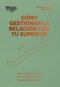 Cómo gestionar la relación con tu superior. Serie Management en 20 minutos