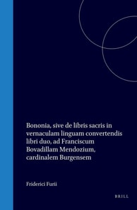 Friderici Furii Caeriolani Valentini, Bononia, sive de libris sacris in vernaculam linguam convertendis libri duo, ad Franciscum Bovadillam Mendozium, cardinalem Burgensem