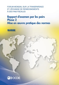 Forum mondial sur la transparence et l'echange de renseignements a des fins fiscales : Rapport d'examen par les pairs : Suisse 2016 Phase 2 : mise en A uvre pratique des normes