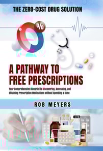 Zero-Cost Drug Solution: A Pathway to Free Prescriptions -Your Comprehensive Blueprint to Discovering, Accessing, and Obtaining Prescription Medications without Spending a Dime
