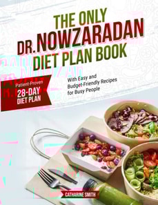 Only Dr Nowzaradan Diet Plan Book You'll Ever Need: Patient-Proven 28-Day Diet Plan, With Easy and Budget-Friendly Recipes for Busy People.