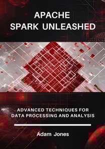 Apache Spark Unleashed: Advanced Techniques for Data Processing and Analysis