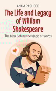 Life and Legacy of William Shakespeare: The Man Behind the Magic of Words