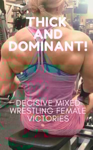 Thick and Dominant! Decisive Mixed Wrestling Female Victories