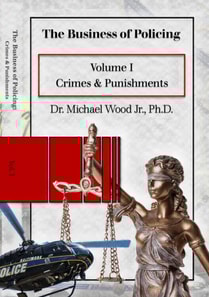 Business of Policing: Volume I: Crimes & Punishments