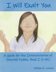 I Will Exalt You: A Guide for the Interpretation of Selected Psalms, Book I (1-41)