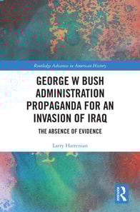 George W Bush Administration Propaganda for an Invasion of Iraq