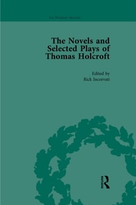 Novels and Selected Plays of Thomas Holcroft Vol 1