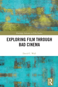 Exploring Film through Bad Cinema