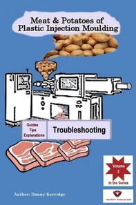 Meat & Potatoes of Plastic Injection Moulding, Explanation  & Guides Troubleshooting