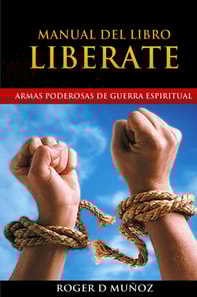 Armas Poderosas de Guerra Espiritual. Manual del Libro LIBERATE