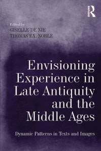 Envisioning Experience in Late Antiquity and the Middle Ages