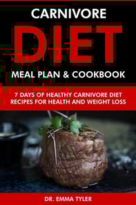 Carnivore Diet Meal Plan & Cookbook: 7 Days of Carnivore Diet Recipes for Health & Weight Loss