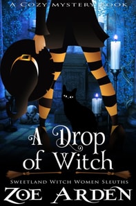 Drop of Witch (#3, Sweetland Witch Women Sleuths) (A Cozy Mystery Book)