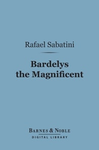 Bardelys the Magnificent (Barnes & Noble Digital Library)