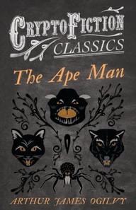 Ape Man (Cryptofiction Classics - Weird Tales of Strange Creatures)