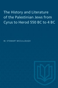 History and Literature of the Palestinian Jews from Cyrus to Herod 550 BC to 4 BC