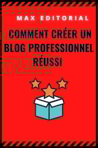  Comment créer un blog professionnel réussi 