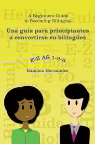 E-Z as 1-2-3- a Beginners Guide to Becoming Bilingual Una Guia Para Principiantes a Convertirse En Bilingues