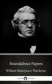 Roundabout Papers by William Makepeace Thackeray (Illustrated)