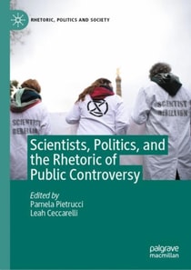 Scientists, Politics, and the Rhetoric of Public Controversy