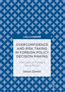 Overconfidence and Risk Taking in Foreign Policy Decision Making