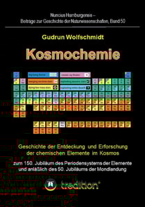 Kosmochemie - Geschichte der Entdeckung und Erforschung der chemischen Elemente im Kosmos zum 150. Jubiläum des Periodensystems der Elemente (PSE, 1869) und anläßlich des 50. Jubiläums der Mondlandung