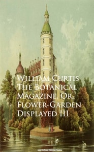 Botanical Magazine, Or, Flower-Garden Displayed III