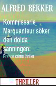 Kommissarie Marquanteur soker den dolda sanningen: France crime thriller