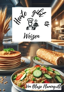 Heute gibt es - Weizen