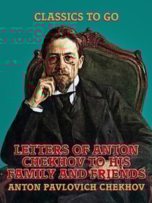 Letters of Anton Chekhov to His Family and Friends