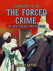 Forced Crime; or, Nick Carter's Brazen Clew