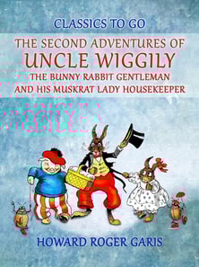 Second Adventures of Uncle Wiggily The Bunny Rabbit Gentleman and his Muskrat Lady Housekeeper