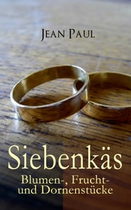 Siebenkäs: Blumen-, Frucht- und Dornenstücke