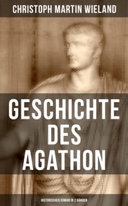 Geschichte des Agathon (Historischer Roman in 2 Bänden)