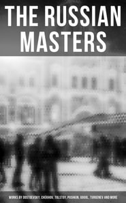Russian Masters: Works by Dostoevsky, Chekhov, Tolstoy, Pushkin, Gogol, Turgenev and More