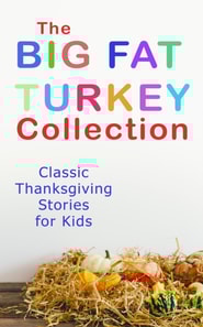 Big Fat Turkey Collection: Classic Thanksgiving Stories for Kids