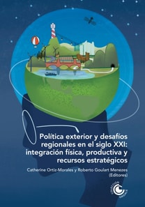 Politica exterior y desafios regionales en el siglo XXI: integracion fisica, productiva y recursos estrategicos