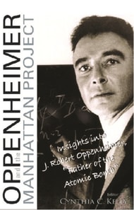 Oppenheimer And The Manhattan Project: Insights Into J Robert Oppenheimer, &quote;Father Of The Atomic Bomb&quote;