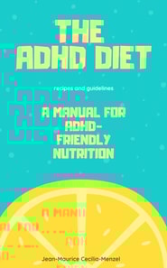 ADHD Diet - A Manual for ADHD-Friendly Nutrition