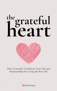 Grateful Heart: How Gratitude Transforms Your Life and Relationships for Living the Best Life
