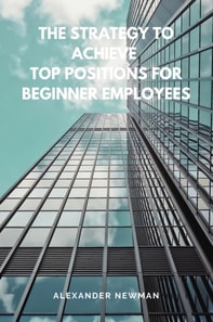 Strategy to Achieve Top Positions for Beginner Employees
